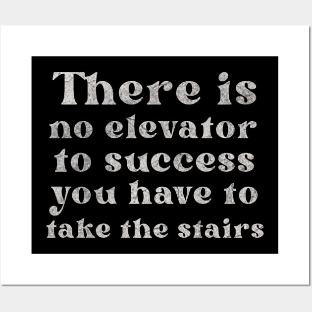 There is No Elevator To Success You Have To Take The Stairs Wall Art by ysmnlettering